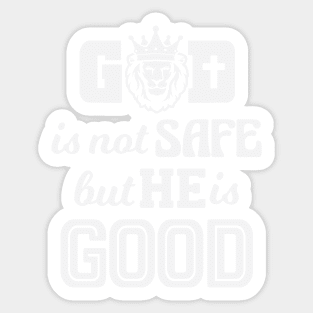 God is not Safe but He is Good Sticker